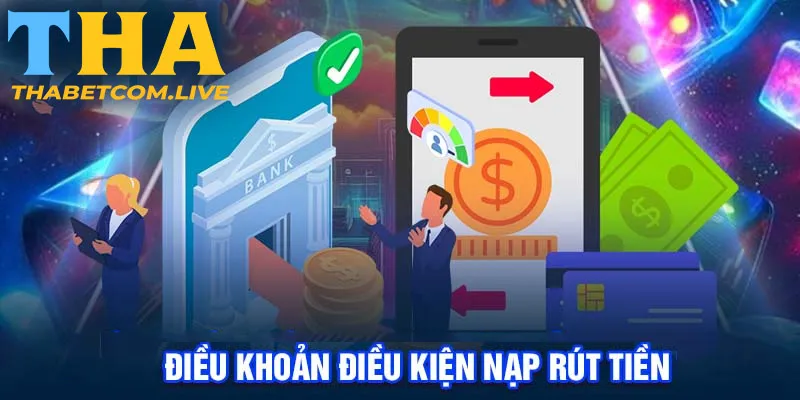 Điều khoản điều kiện nạp rút tiền tại THABET