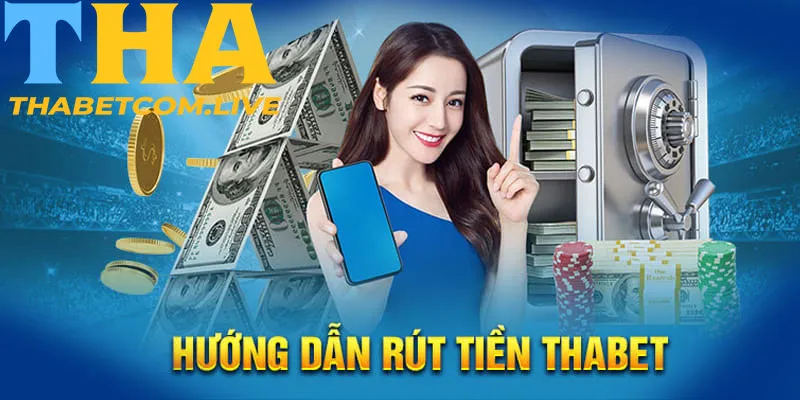 Hướng dẫn quy trình rút tiền THABET nhanh chóng, bài bản