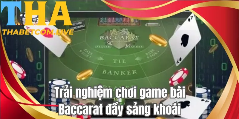 Trải nghiệm chơi Baccarat live đầy sảng khoái