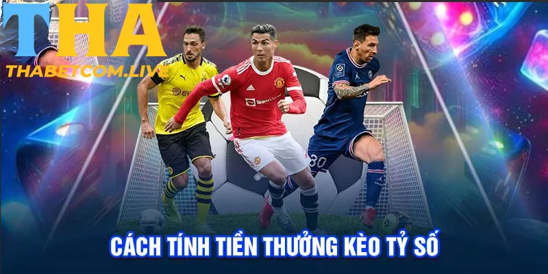 Cách tính tiền thưởng trong kèo tỷ số