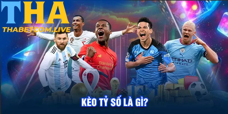 Kèo tỷ số là gì?